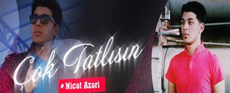 Nicat Azeri - Cok Tatlisin 2016
