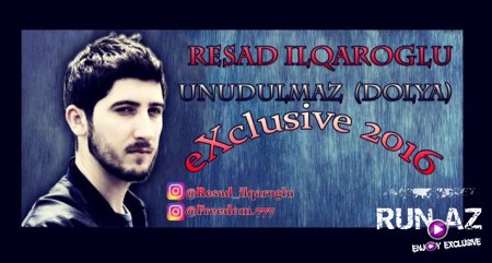 Resad ilqaroglu - Unudulmaz (Dolya) 2016 Yeni