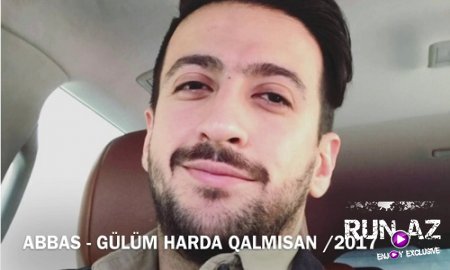 Abbas Bagirov - Gulum Harda Qalmisan 2017 (Yeni)