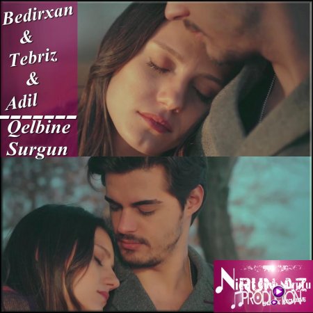 Bedirxan ft Tebriz ft Adil   Qelbine Surgun 2017