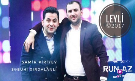 Samir Piriyev & Sebuhi Xirdalanli - Leyli 2017 (Yeni)