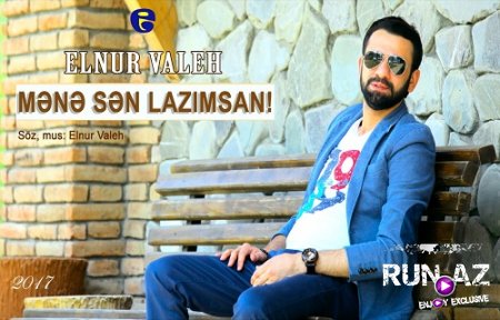 Elnur Valeh - Mene Sen Lazimsan 2017 (Yeni)