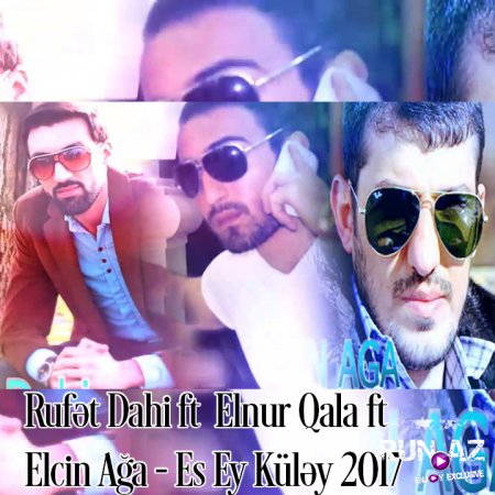 Rufet Dahi ft  Elnur Qala ft Elcin Aga - Es Ey Kuley 2017