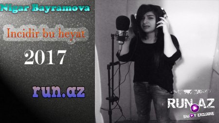 Nigar Bayramova - Incidir bu heyat (2017)