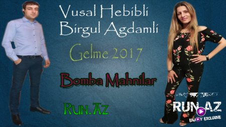 Vusal Hebibli - Birgul Agdamli Gelme 2017