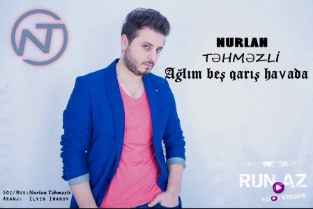 Nurlan Tehmezli - Aglim Bes Qaris Havada 2017 (Yeni)