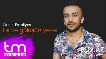 Qadir Feteliyev - Birce Gulusun Yeter 2017 (Yeni)