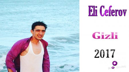 Eli Ceferov - Gizli 2017