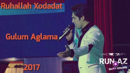 Ruhallah Xodadat - Gulum Aglama 2017 (Yeni)