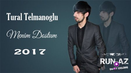 Tural Telmanoglu - Menim Dostum 2017 Ekcluziv