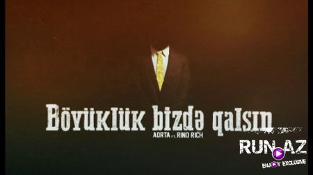 Aorta ft Rino Rich - Boyukluk Bizde Qalsin 2017 (Yeni)