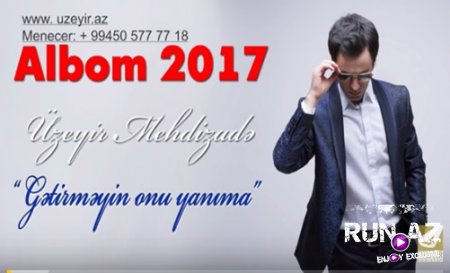 Uzeyir Mehdizade - Getirmeyin Onu Yanima ( 2017 ALBOM )