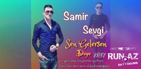 Samir Sevgi - Sen Gelersen Deye 2017 (Yeni)
