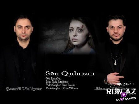 Elnar Xelilov ft Shamil Veliyev - Sen Qadinsan 2018