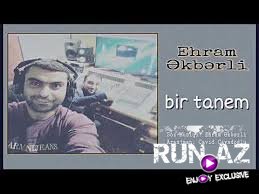 Ehram Əkbərli - Bir tanem 2018