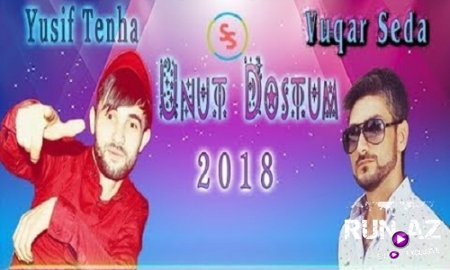Vuqar Seda ft Yusif Tenha - Unut Dostum 2018 (Yeni)