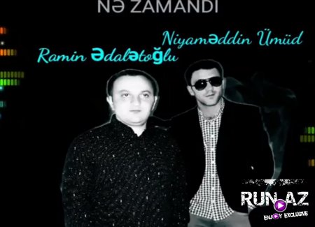 Niyameddin Umud Ft Ramin Edaletoglu -Ne Zamandi 2018 Yeni