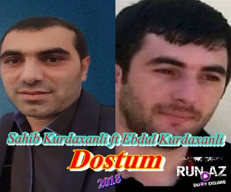 Sahib Kurdaxanli ft Ebdul Kurdaxanli-Dostum 2018
