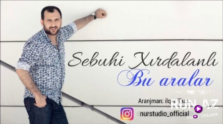 Sebuhi Xırdalanlı - Bu Aralar 2018