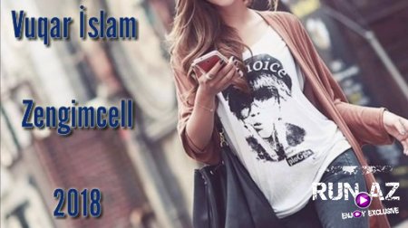 Vuqar Islam - Zengimcell 2018 (Yeni)