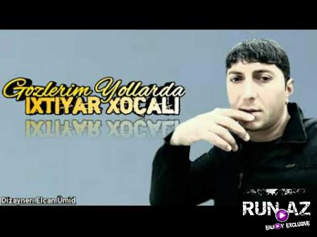 Ixtiyar Xocali - Gozlerim Yollarda 2018 (Yeni)