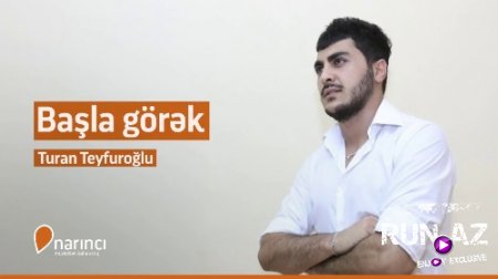 Turan TeyfurOglu - Basla Gorek 2018 (Yeni)