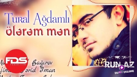 Tural Agdamli - Olerem Men 2018 (Yeni)