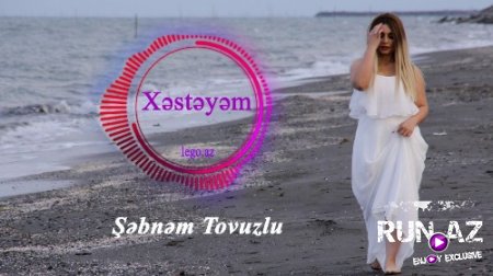 Şebnem Tovuzlu - Xesteyem 2018 (Yeni)