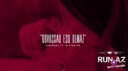 Slayer S9 - Qovuşsaq Eşq Olmaz 2018 (ft. Liberant)