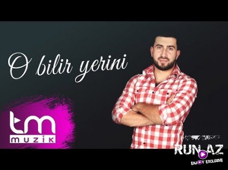 Tahir Abdullayev - O Bilir Yerini 2018 (Yeni)