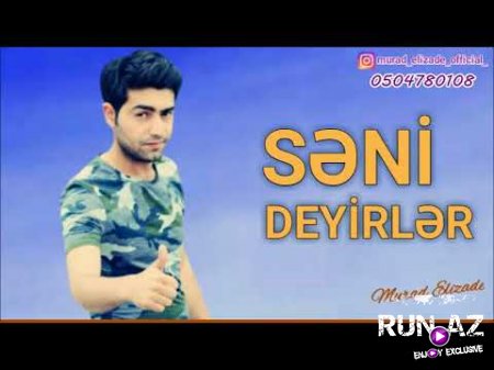 Murad Elizade - Seni Deyirler 2018 (Yeni)