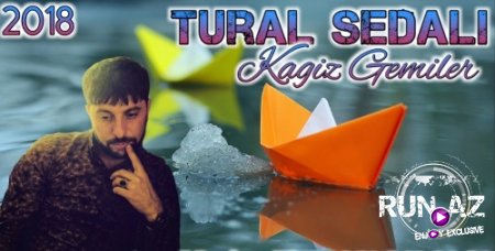 Tural Sedalı - Kağız Gemiler 2018 (Yeni)