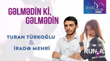 İrade Mehri - Gelmedin Ki Gelmedin 2018 (ft. Turan TürkOğlu) (Yeni)