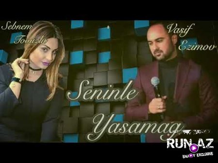 Vasif Azimov ft Şebnem Tovuzlu - Seninle Yaşamağ 2018 (Yeni)