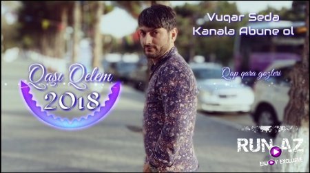 Vüqar Seda - Qaşı Qelem 2018 (Yeni)