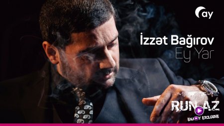 İzzet Bagırov - Ey Yar 2018 Yeni