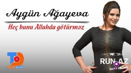 Aygün Ağayeva - Heç Bunu Allahda Götürmez 2018 (Yeni)