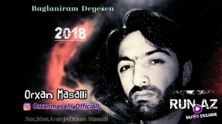 Orxan Masallı - Bağlanıram Deyesen 2018 (Yeni)