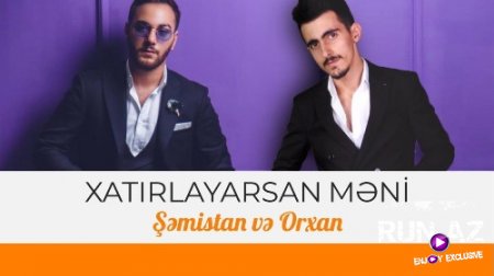 Orxan ft Şemistan - Xatırlayarsan Meni 2018 (Yeni)
