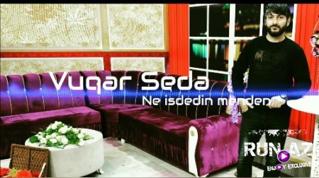 Vüqar Seda - Ne İsdedin Menden 2018 (Yeni)