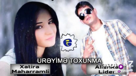 Xatire Meherremli ft Alishka Lider - Üreyime Toxunma 2018 (Yeni)