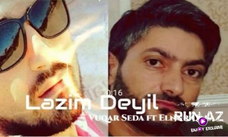 Vuqar Seda ft Elnur Qala - Lazim Deyil 2018 (Yeni)
