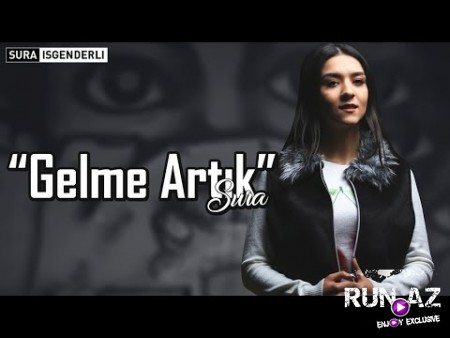 Sura İsgenderli - Gelme Artık 2018 (Yeni)