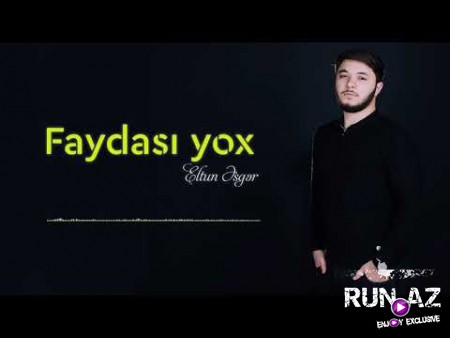 Eltun Esgər-Faydası Yox 2018 Yeni