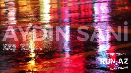 Aydın Sani - Kaş Ki 2019 (Yeni)