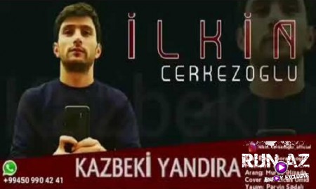 İlkin ÇerkezOğlu - Kazbeki Yandıra 2019 (Yeni)