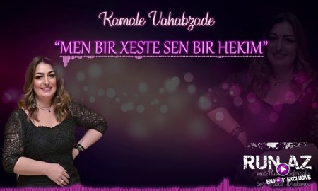 Kamale Vahabzade - Men Bir Xeste Sen Bir Hekim 2019 (Yeni)