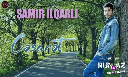 Samir İlqarlı - Cesaret 2019 (Yeni)