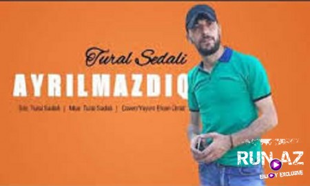 Tural Sedalı - Ayrılmazdıq 2019 (Yeni)