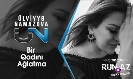 Ülviyye Namazova - Bir Qadını Ağlatma 2019 (Yeni)